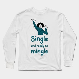 Single and ready to mingle Long Sleeve T-Shirt